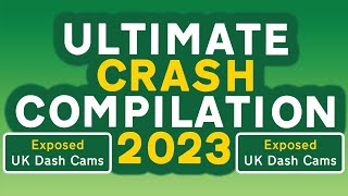 Ultimate Crash Compilation 2023  Exposed UK Dash Cams  Crashes Poor Drivers amp Road Rage [upl. by Adraynek]