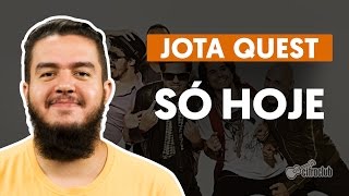 SÓ HOJE  Jota Quest  Como tocar no violão [upl. by Aruabea]