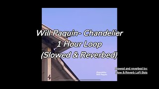 Chandelier Will Paquin slowed and reverbed 1 Hour Loop [upl. by Rodriguez562]