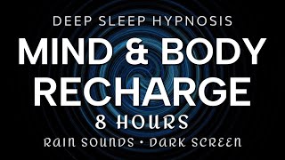 Deep Sleep Hypnosis 8 Hours Mind amp Body Recharge  Rain Sounds Dark Screen Anxiety OverThinking [upl. by Nedrob]