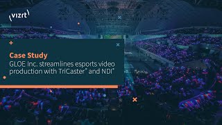 Case Study GLOE Inc streamlines esports video production withTriCaster and NDI [upl. by Ebbarta]