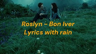 Roslyn  Bon Iver Lyrics with Rain [upl. by Ulick]