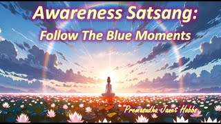 Awareness Satsang Follow The Blue Moments  Premasudha Janet Hobbs [upl. by Stefanie]