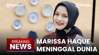 🔴 BREAKING NEWS Politisi Sekaligus Artis Marissa Haque Meninggal Dunia [upl. by Herzberg263]