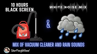 10 Hour Mix of VACUUM CLEANER and RAIN Sound  White Noise  Black Screen  Study Focus or Sleep [upl. by Mcneely359]