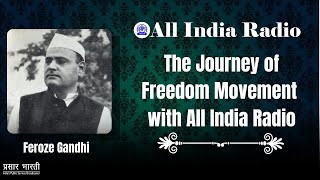 Feroze Gandhi II The Journey of Freedom Movement with All India Radio II Birth of a Nation [upl. by Inigo]