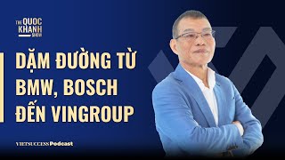 Võ Quang Huệ  Nguyên PTGĐ Vingroup  Dặm đường từ BMW BOSCH đến VINGROUP  TQKS Ep75 [upl. by Anoerb]