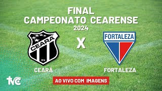 🔴 Assista Ao Vivo com Imagens CEARÁ x FORTALEZA  060424  FINAL do Campeonato Cearense 2024 [upl. by Saxe]