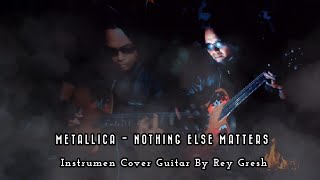 Metallica  Nothing Else Matters  Instrumen Cover Guitar By Rey Gresh [upl. by Annavoj]