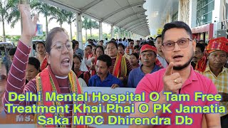 Delhi Mental Hospital O Tam Free Treatment Khai Phai O PK Jamatia Saka MDC Dhirendra Db [upl. by Iel385]