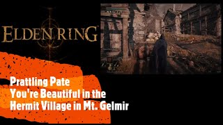 Elden Ring Prattling Pate Youre Beautiful in the Hermit Village in Mt Gelmir [upl. by Siednarb]