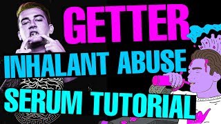 Getter quotInhalant Abusequot Dropsynth Serum TutorialRemake FREE PRESET [upl. by Bagley387]