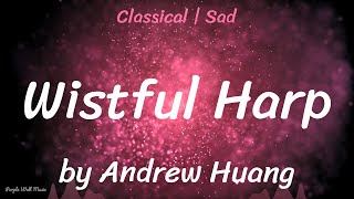 Wistful Harp • Andrew Huang • Classical  Sad Music 1 Hour Version [upl. by Mulligan]