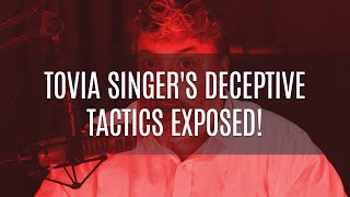 Tovia Singers Deceptive Tactics EXPOSED [upl. by Anelehs]