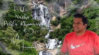 Pehla Nasha Pehla Khumaar Cover Song  Wilson Fernando [upl. by Deutsch261]