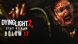 YARDIM ÇAĞRISI DYING LIGHT 2 TÜRKÇE BÖLÜM 17 4K [upl. by Clair3]