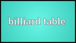 Billiard table Meaning [upl. by Ahel]