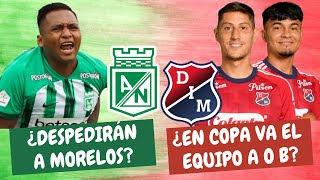 ¿Nacional Despedirá a Morelos ¿Medellín Pondrá Titulares o Suplentes  ClasicoPaisa [upl. by Sara-Ann]