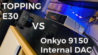 Topping E30 vs Onkyo 9150 internal DAC AKM4452 [upl. by Christye]