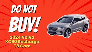 2024 Volvo XC60 Recharge T8 Core  7 Reasons NOT to Buy 🚫🚗 [upl. by Humfried]