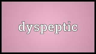 Dyspeptic Meaning [upl. by Hasin694]