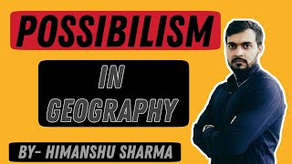 POSSIBILISM IN GEOGRAPHY  Explained by Himanshu Sharma  Hindi [upl. by Philan]