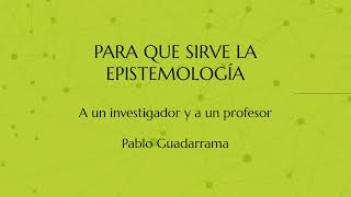 Para Qué Sirve La Epistemología  Pablo Guadarrama González [upl. by Zetnas163]