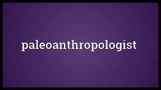 Paleoanthropologist Meaning [upl. by Edelstein]