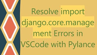 Resolve import djangocoremanagement Errors in VSCode with Pylance [upl. by Florenza]