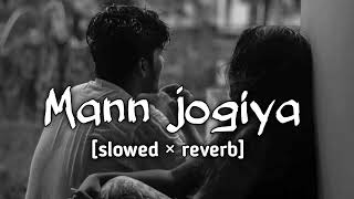 Mann Jogiya slowed×reverb Arijit Singh ishita vishwkarma  pyar hai to hai sukhiionthebeat [upl. by Irrab]