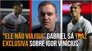 quotINFORMAÇÃO EXCLUSIVA O Igor Vinícius NÃOquot Gabriel Sá TRAZ EXCLUSIVA sobre ausência no São Paulo [upl. by Algar]