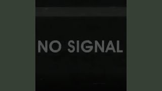 No Signal [upl. by Alyt]