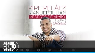 Pipe Peláez amp Manuel Julián  Vestirte De Amor  Versión Acústica [upl. by Fen]