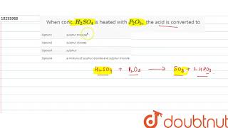 When conc H2SO4 is heated with P2O5 the acid is converted to [upl. by Nnylyam]