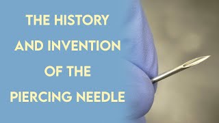 The History Of The Piercing Needle [upl. by Wilkie187]