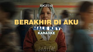 KARAOKE Idgitaf  Berakhir di Aku MALE KEY [upl. by Llerad]