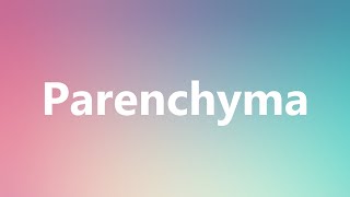 Parenchyma  Medical Meaning and Pronunciation [upl. by Alaric]