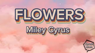 FLOWERS  Miley Cyrus WITH LYRICS [upl. by Ydnys]