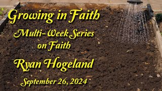 Growing in Faith  Ryan Hogeland September 26 2024 [upl. by Tnecniv]