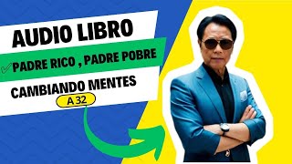 💎AUDIO LIBRO  Padre Rico Padre Pobre ✅De Robert Kiyosaki✅  Cambiando Mentes A32 [upl. by Mahon]