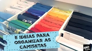 5 IDEIAS PARA ORGANIZAR AS CAMISETAS NO ARMÁRIO  Organize sem Frescuras [upl. by Nagar]