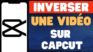 Comment Inverser Une Vidéo Sur CapCut ‐ iOS amp Android [upl. by Eemiaj]