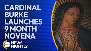 Cardinal Burke Launches 9 Month Novena to Pray for the Catholic Church  EWTN News Nightly [upl. by Auqinihs]