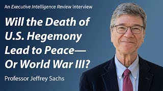 Interview with Prof Jefferey Sachs Will the Death of US Hegemony Lead to Peace—Or World War III [upl. by Eisset]