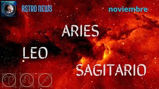 Astronews NOVIEMBRE signos de FUEGO ARIES  LEO  SAGITARIO [upl. by Dustan]