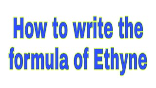 How to write the formula of Ethyne  Ethyne  Ethyne formula Molecular formula of Ethyne [upl. by Kutzenco271]