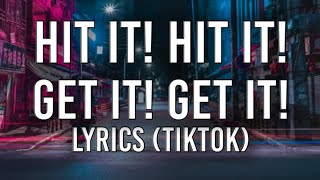 Hit it hit it hit it hit it Get it get it get it get it Lyrics TikTok Trend [upl. by Bitthia]