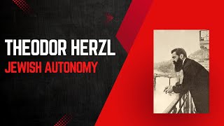 The Jewish Question 45  Theodor Herzl and Jewish Autonomy [upl. by Bruner]