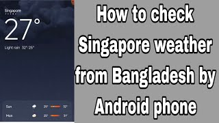 How to check Singapore weather from Bangladesh by Android phone [upl. by Nnyleimaj]