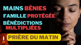 Prière du Matin • Samedi Mains Bénies famille protégée bénédictions multipliées [upl. by Peale404]